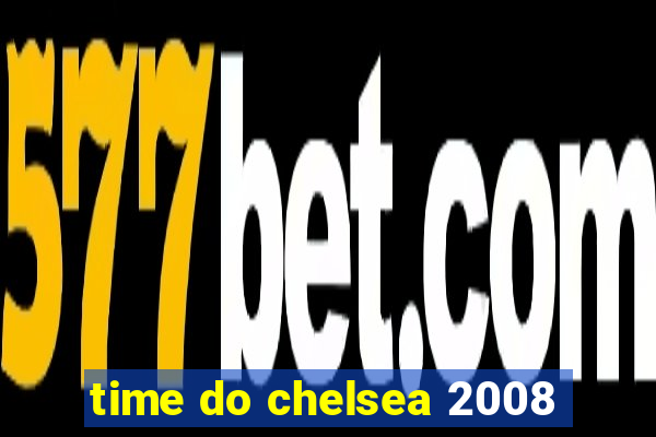 time do chelsea 2008